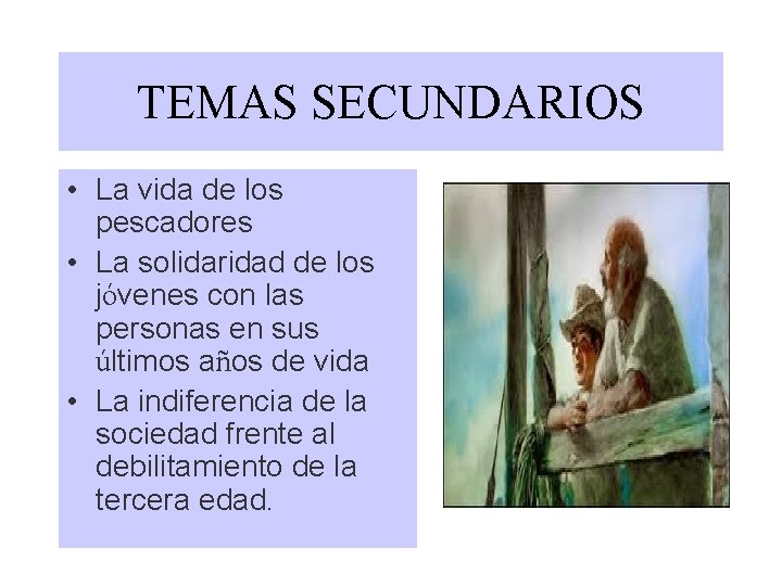 TEMAS SECUNDARIOS • La vida de los pescadores • La solidaridad de los jóvenes TEMAS SECUNDARIOS • La vida de los pescadores • La solidaridad de los jóvenes