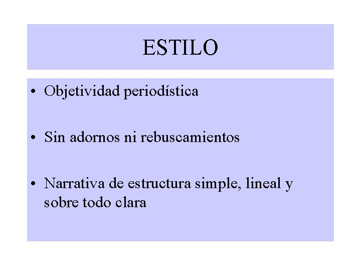 ESTILO • Objetividad periodística • Sin adornos ni rebuscamientos • Narrativa de estructura simple, ESTILO • Objetividad periodística • Sin adornos ni rebuscamientos • Narrativa de estructura simple,