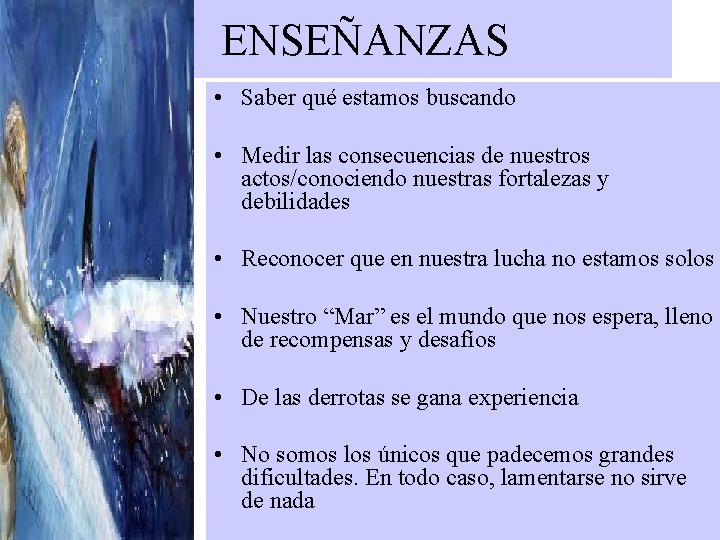 ENSEÑANZAS • Saber qué estamos buscando • Medir las consecuencias de nuestros actos/conociendo nuestras ENSEÑANZAS • Saber qué estamos buscando • Medir las consecuencias de nuestros actos/conociendo nuestras