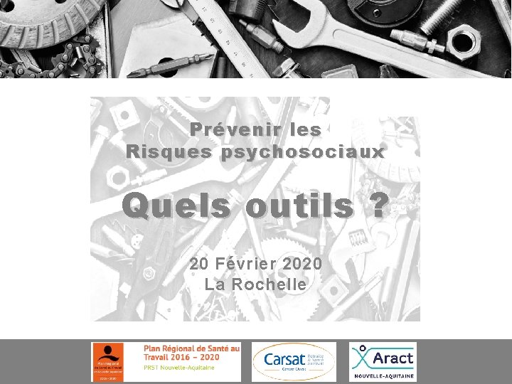 Prévenir les Risques psychosociaux Quels outils ? 20 Février 2020 La Rochelle 