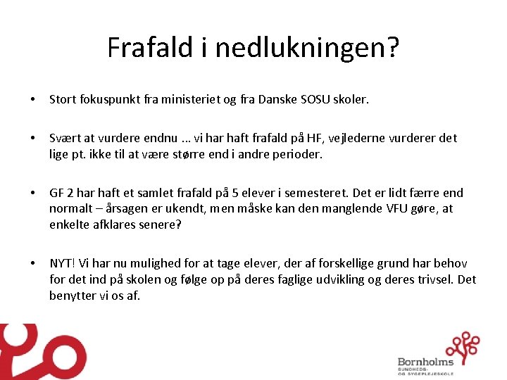 Frafald i nedlukningen? • Stort fokuspunkt fra ministeriet og fra Danske SOSU skoler. •