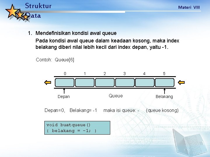 Struktur Data Materi VIII 1. Mendefinisikan kondisi awal queue Pada kondisi awal queue dalam