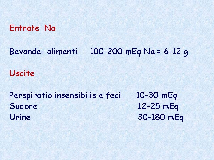 Entrate Na Bevande- alimenti 100 -200 m. Eq Na = 6 -12 g Uscite