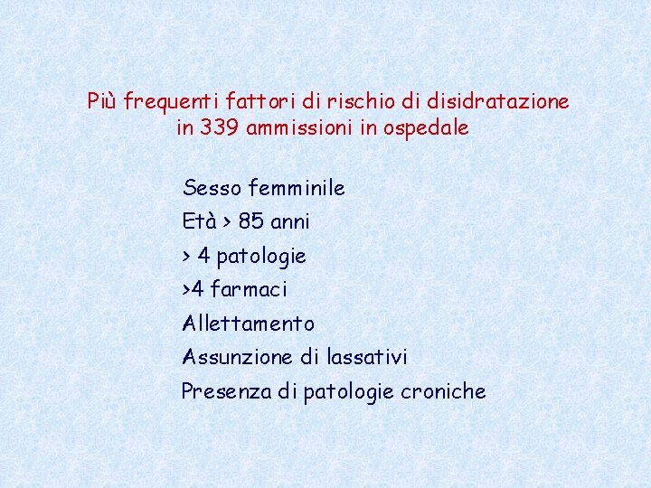 Più frequenti fattori di rischio di disidratazione in 339 ammissioni in ospedale Sesso femminile