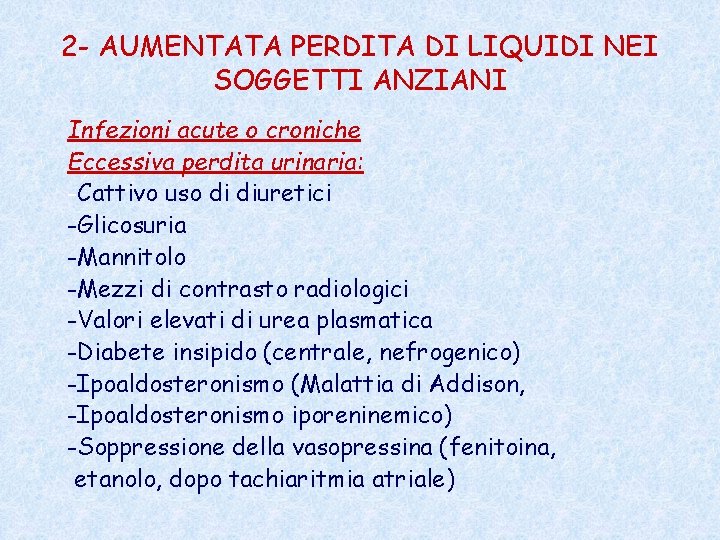 2 - AUMENTATA PERDITA DI LIQUIDI NEI SOGGETTI ANZIANI Infezioni acute o croniche Eccessiva