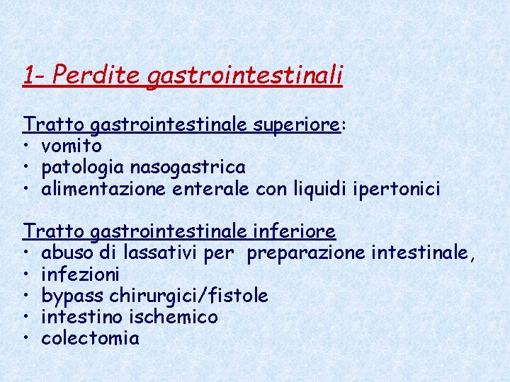 1 - Perdite gastrointestinali Tratto gastrointestinale superiore: • vomito • patologia nasogastrica • alimentazione