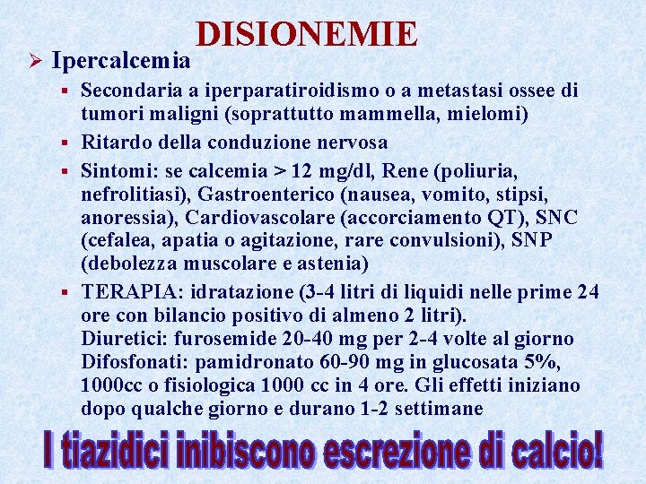 Ø Ipercalcemia DISIONEMIE Secondaria a iperparatiroidismo o a metastasi ossee di tumori maligni (soprattutto