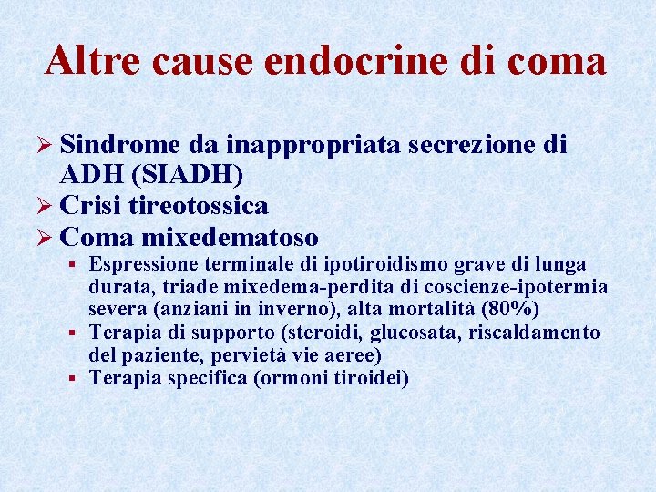 Altre cause endocrine di coma Ø Sindrome da inappropriata secrezione di ADH (SIADH) Ø