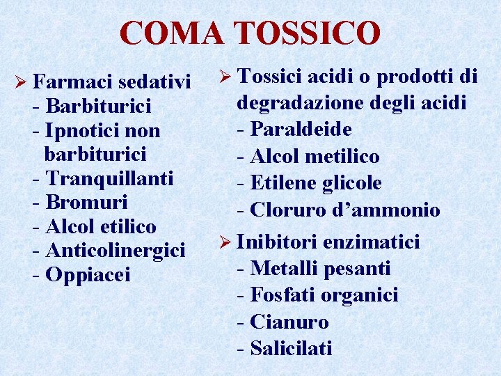 COMA TOSSICO Ø Farmaci sedativi - Barbiturici - Ipnotici non barbiturici - Tranquillanti -