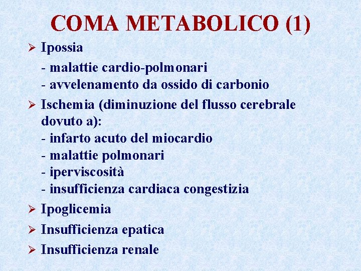 COMA METABOLICO (1) Ø Ø Ø Ipossia - malattie cardio-polmonari - avvelenamento da ossido