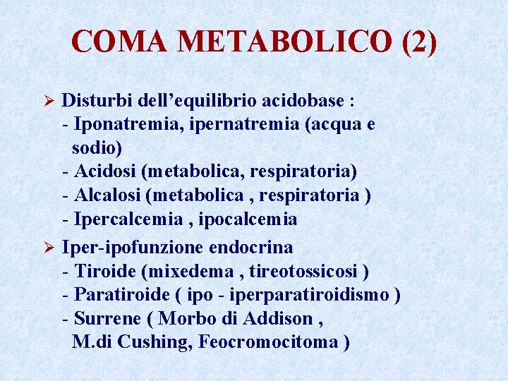 COMA METABOLICO (2) Disturbi dell’equilibrio acidobase : - Iponatremia, ipernatremia (acqua e sodio) -