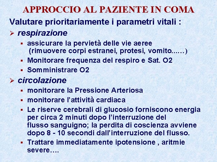 APPROCCIO AL PAZIENTE IN COMA Valutare prioritariamente i parametri vitali : Ø respirazione assicurare