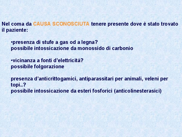 Nel coma da CAUSA SCONOSCIUTA tenere presente dove è stato trovato il paziente: •