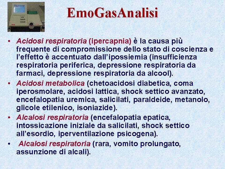 Emo. Gas. Analisi • Acidosi respiratoria (ipercapnia) è la causa più frequente di compromissione