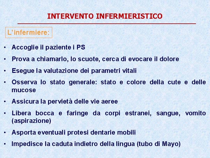 INTERVENTO INFERMIERISTICO L’infermiere: • Accoglie il paziente i PS • Prova a chiamarlo, lo