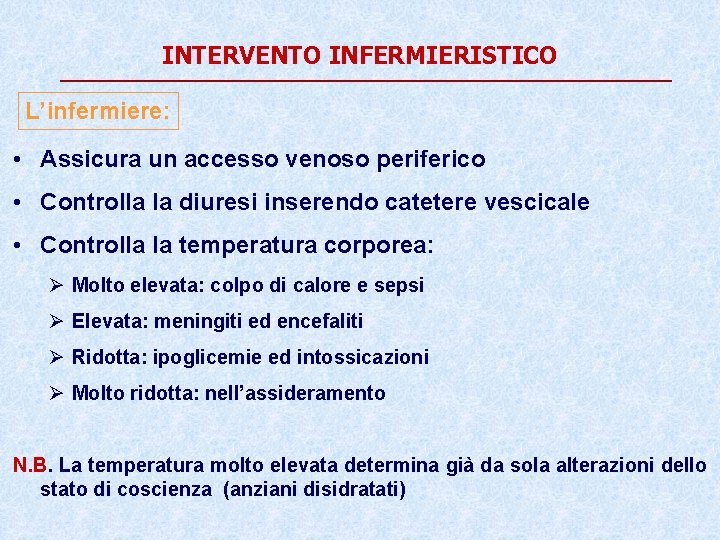 INTERVENTO INFERMIERISTICO L’infermiere: • Assicura un accesso venoso periferico • Controlla la diuresi inserendo