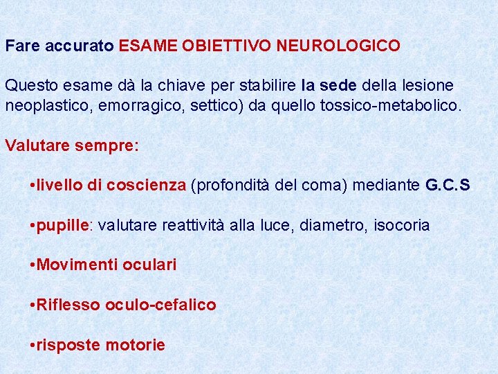 Fare accurato ESAME OBIETTIVO NEUROLOGICO Questo esame dà la chiave per stabilire la sede