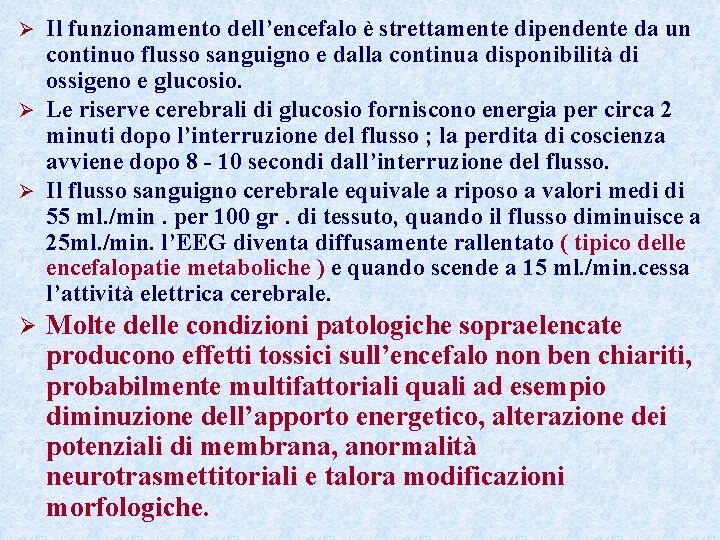 Il funzionamento dell’encefalo è strettamente dipendente da un continuo flusso sanguigno e dalla continua