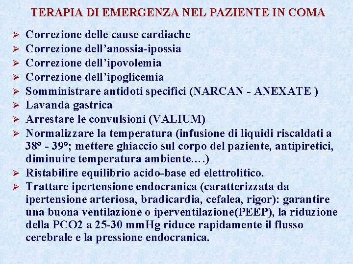 TERAPIA DI EMERGENZA NEL PAZIENTE IN COMA Correzione delle cause cardiache Correzione dell’anossia-ipossia Correzione