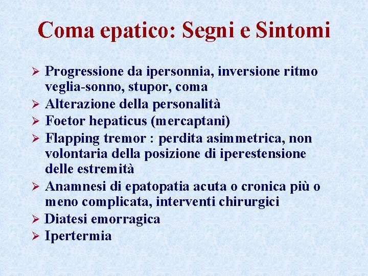 Coma epatico: Segni e Sintomi Ø Ø Ø Ø Progressione da ipersonnia, inversione ritmo