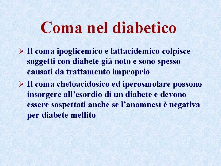 Coma nel diabetico Il coma ipoglicemico e lattacidemico colpisce soggetti con diabete già noto