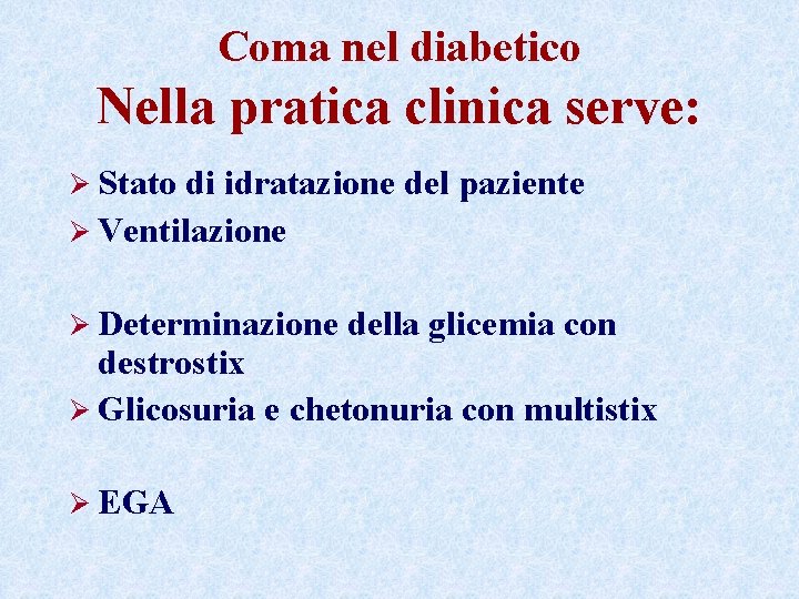 Coma nel diabetico Nella pratica clinica serve: Ø Stato di idratazione del paziente Ø