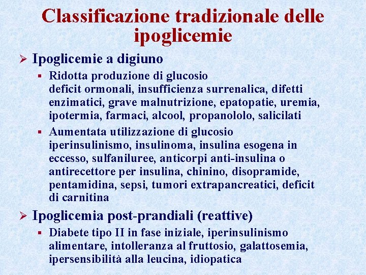 Classificazione tradizionale delle ipoglicemie Ø Ipoglicemie a digiuno Ridotta produzione di glucosio deficit ormonali,