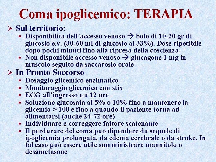 Coma ipoglicemico: TERAPIA Ø Sul territorio: Disponibilità dell’accesso venoso bolo di 10 -20 gr