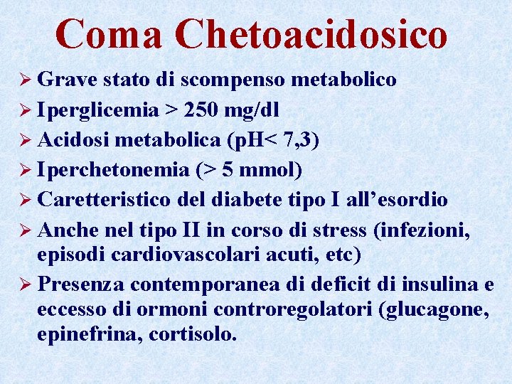 Coma Chetoacidosico Ø Grave stato di scompenso metabolico Ø Iperglicemia > 250 mg/dl Ø
