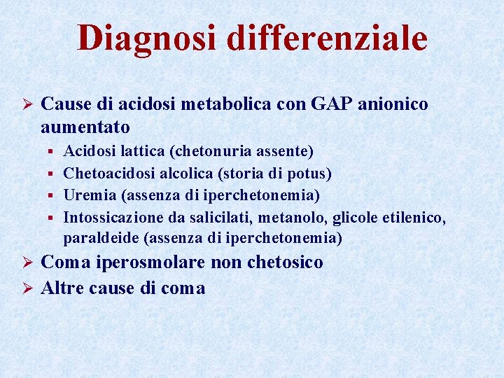 Diagnosi differenziale Ø Cause di acidosi metabolica con GAP anionico aumentato Acidosi lattica (chetonuria
