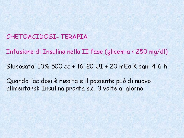 CHETOACIDOSI- TERAPIA Infusione di Insulina nella II fase (glicemia < 250 mg/dl) Glucosata 10%