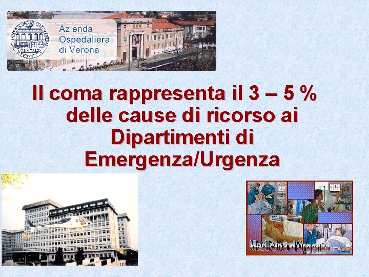 Il coma rappresenta il 3 – 5 % delle cause di ricorso ai Dipartimenti