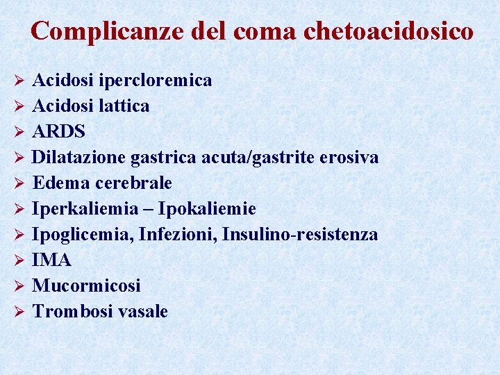 Complicanze del coma chetoacidosico Ø Ø Ø Ø Ø Acidosi ipercloremica Acidosi lattica ARDS