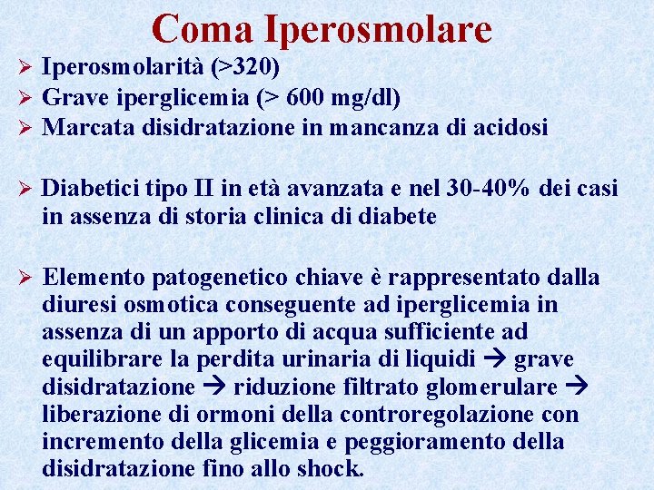 Coma Iperosmolare Ø Ø Ø Iperosmolarità (>320) Grave iperglicemia (> 600 mg/dl) Marcata disidratazione