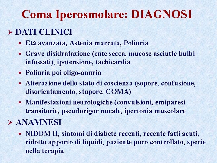 Coma Iperosmolare: DIAGNOSI Ø DATI CLINICI § § § Ø Età avanzata, Astenia marcata,