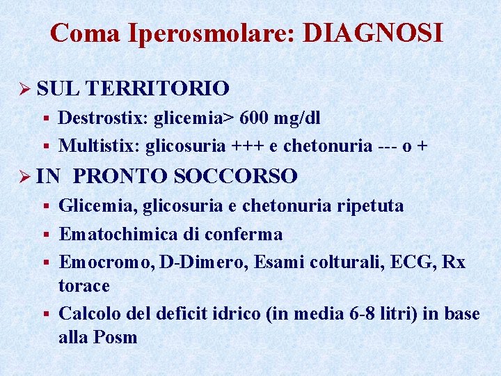 Coma Iperosmolare: DIAGNOSI Ø SUL TERRITORIO Destrostix: glicemia> 600 mg/dl § Multistix: glicosuria +++