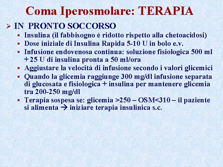 Coma Iperosmolare: TERAPIA Ø IN PRONTO SOCCORSO Insulina (il fabbisogno è ridotto rispetto alla