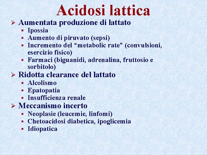 Acidosi lattica Ø Aumentata produzione di lattato Ipossia Aumento di piruvato (sepsi) Incremento del