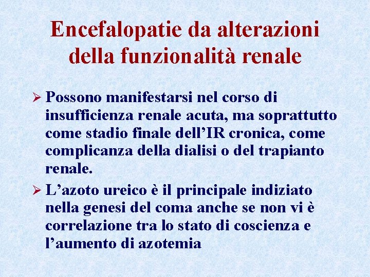 Encefalopatie da alterazioni della funzionalità renale Ø Possono manifestarsi nel corso di insufficienza renale