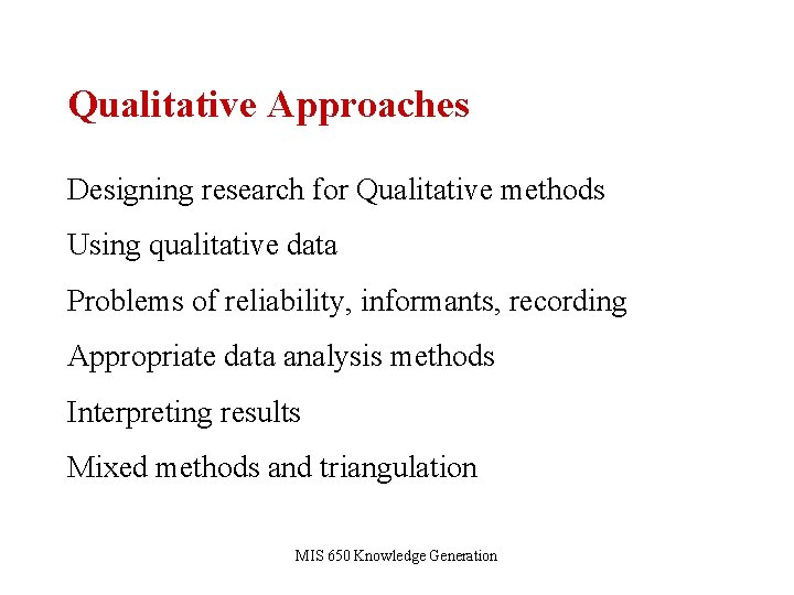 Qualitative Approaches Designing research for Qualitative methods Using qualitative data Problems of reliability, informants,