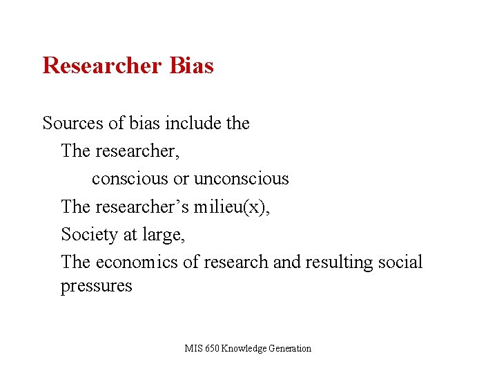 Researcher Bias Sources of bias include the The researcher, conscious or unconscious The researcher’s