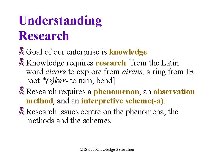 Understanding Research N Goal of our enterprise is knowledge N Knowledge requires research [from