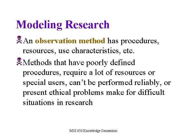 Modeling Research NAn observation method has procedures, resources, use characteristics, etc. NMethods that have