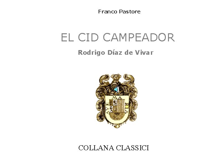 Franco Pastore EL CID CAMPEADOR Rodrigo Díaz de Vivar COLLANA CLASSICI 