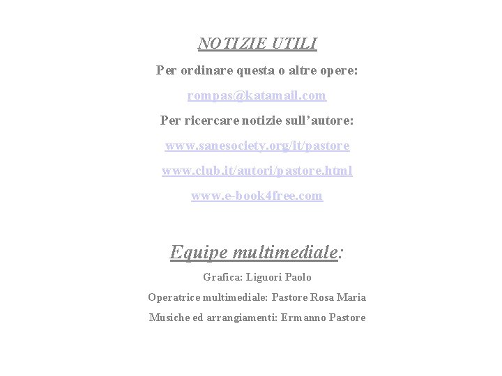 NOTIZIE UTILI Per ordinare questa o altre opere: rompas@katamail. com Per ricercare notizie sull’autore: