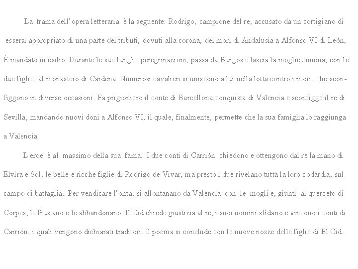  La trama dell’opera letteraria è la seguente: Rodrigo‚ campione del re‚ accusato da