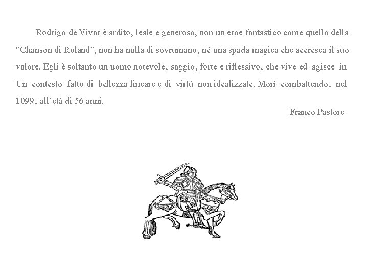  Rodrigo de Vivar è ardito‚ leale e generoso, non un eroe fantastico come