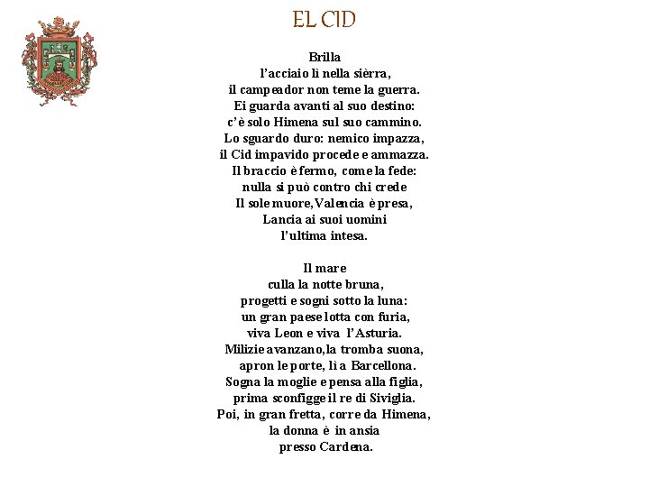 EL CID Brilla l’acciaio lì nella sièrra‚ il campeador non teme la guerra. Ei