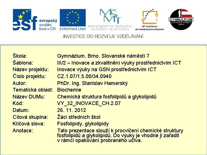 Škola: Gymnázium, Brno, Slovanské náměstí 7 Šablona: III/2 – Inovace a zkvalitnění výuky prostřednictvím