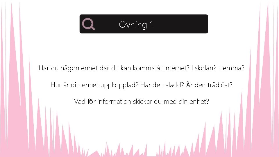 Övning 1 Har du någon enhet där du kan komma åt Internet? I skolan?